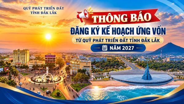 Thông báo về việc đăng ký Kế hoạch ứng vốn từ Quỹ phát triển đất tỉnh Đắk Lắk năm 2027